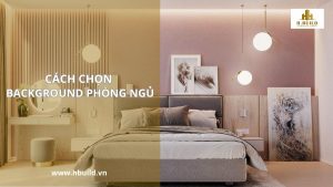 Cách Chọn Background Phòng Ngủ Đẹp, Phù Hợp Với Không Gian Nhà Bạn